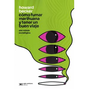 COMO FUMAR MARIHUANA Y TENER UN BUEN VIAJE - Becker, Howard