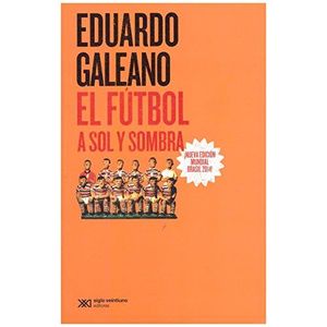 FUTBOL A SOL Y SOMBRA, EL - Galeano, Eduardo