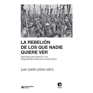 REBELION DE LOS QUE NADIE QUIERE VER, LA - Perez Sainz, Juan Pablo