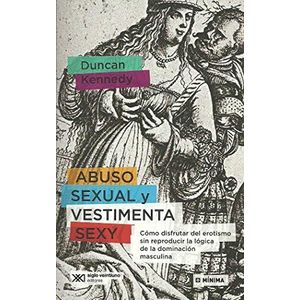 ABUSO SEXUAL Y VESTIMENTA SEXY - Kennedy, Duncan.