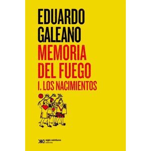 MEMORIA DEL FUEGO 1 LOS NACIMIENTOS - Galeano, Eduardo