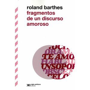 FRAGMENTOS DE UN DISCURSO AMOROSO - Barthes, Roland