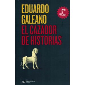 CAZADOR DE HISTORIAS, EL - Galeano, Eduardo