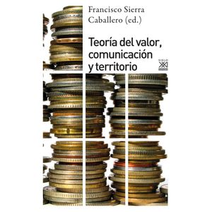 TEORIA DEL VALOR COMUNICACION Y TERRITORIO - Sierra Caballero, Francisco