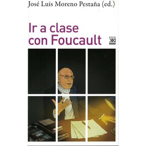 IR A CLASE CON FOUCAULT - Moreno Pestaña, Jose Luis