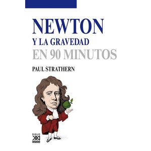 NEWTON Y LA GRAVEDAD EN 90 MINUTOS - Strathern, Paul