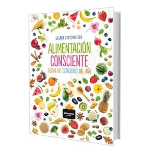 ALIMENTACION CONSCIENTE SEGUN LAS ESTACIONES DEL AÑO - Zurschmitten, Susana