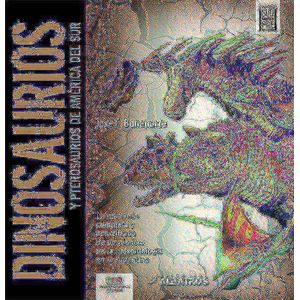 DINOSAURIOS Y PTEROSAURIOS DE AMERICA DEL SUR - Bonaparte, Jose F.
