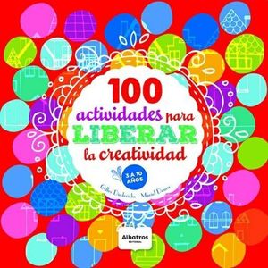 100 ACTIVIDADES PARA LIBERAR LA CREATIVIDAD - Diederichs, Gilles