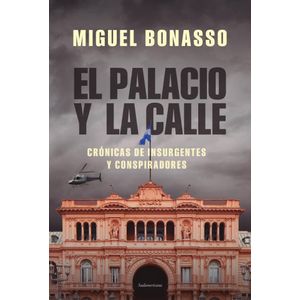 PALACIO Y LA CALLE, EL - Bonasso, Miguel