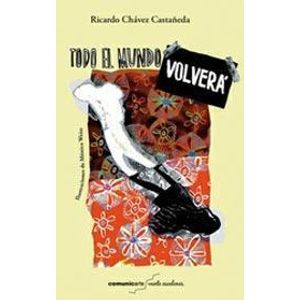 TODO EL MUNDO VOLVERA - Chavez Castañeda, Ricardo