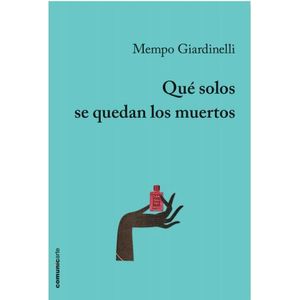QUE SOLOS SE QUEDAN LOS MUERTOS - Giardinelli, Mempo