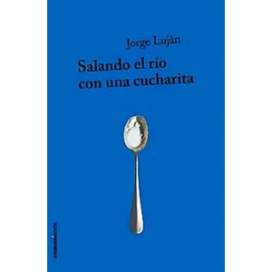 SALANDO EL RIO CON UNA CUCHARITA - Lujan, Jorge
