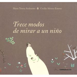 TRECE MODOS DE MIRAR A UN NIÑO TAPA DURA - Andruetto, Maria Teresa