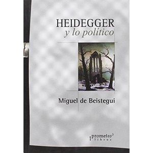 HEIDEGGER Y LO POLITICO - Beistegui, Miguel