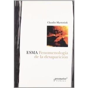 ESMA FENOMENOLOGIA DE LA DESAPARICION - Martyniuk, Claudio