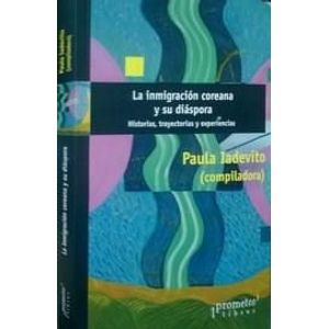 INMIGRACION COREANA Y SU DIASPORA, LA - Iadevito, Paula