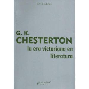 ERA VICTORIANA EN LITERATURA, LA - Chesterton, Gilbert Keith