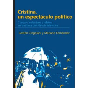 CRISTINA UN ESPECTACULO POLITICO - Cingolani, Gaston