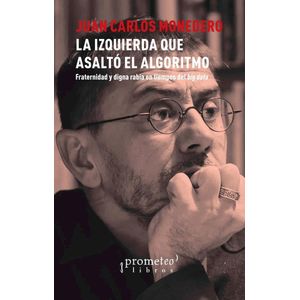 IZQUIERDA QUE ASALTO EL ALGORITMO, LA - Monedero, Juan Carlos