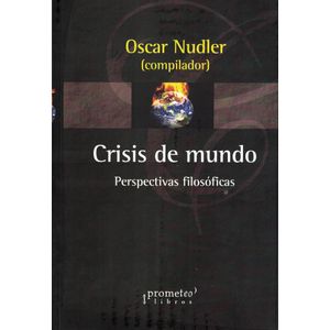 CRISIS DEL MUNDO PERSPECTIVAS FILOSOFICAS - Nudler, Oscar