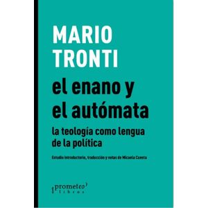 ENANO Y EL AUTOMATA, EL LA TEOLOGIA COMO LENGUA DE LA POLITICA - Tronti, Mario