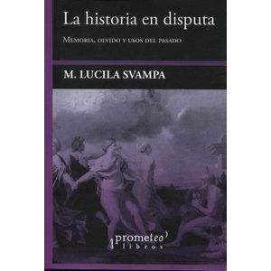HISTORIA EN DISPUTA, LA - Svampa, Maria Lucila