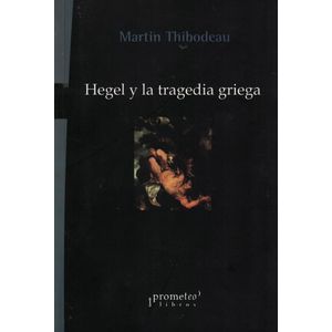 HEGEL Y LA TRAGEDIA GRIEGA - Thibodeau, Martin