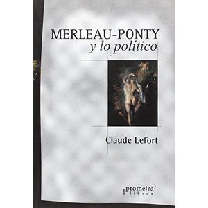 MERLEAU POMTY Y LO POLITICO - Lefort, Claude