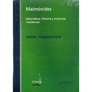 MAIMONIDES NATURALEZA HISTORIA Y CREENCIAS MESIANICAS - Funkenstein, Amos