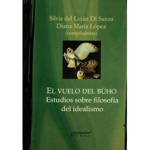 VUELO DEL BUHO, EL ESTUDIOS SOBRE FILOSOFIA DEL IDEALISMO - Lujan Di Sanza, Silvia del