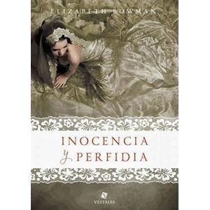 INOCENCIA Y PERFIDIA - Bowman, Elizabeth