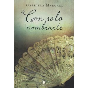 CON SOLO NOMBRARTE - Margall, Gabriela