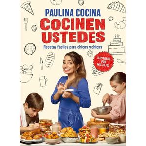 COCINEN USTEDES RECETAS FACILES PARA CHICOS Y CHICAS - Paulina Cocina