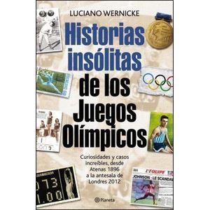 HISTORIAS INSOLITAS DE LOS JUEGOS OLIMPICOS - Wernicke, Luciano