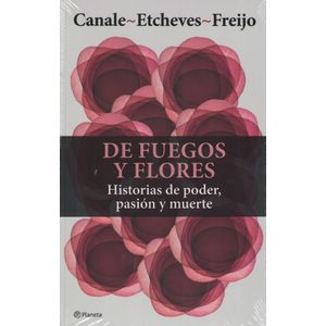 DE FUEGOS Y FLORES - Canale, Florencia