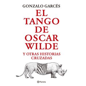 TANGO DE OSCAR WILDE Y OTRAS HISTORIAS CRUZADAS, EL - Garces, Gonzalo