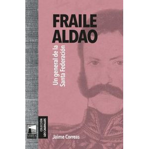 FRAILE ALDAO UN GENERAL DE LA SANTA FEDERACION - Correas, Jaime