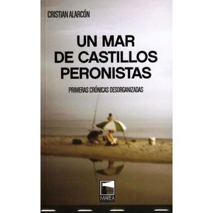 UN MAR DE CASTILLOS PERONISTAS - Alarcon, Cristian