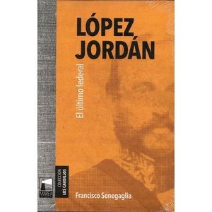 LOPEZ JORDAN EL ULTIMO FEDERAL - Senegaglia, Francisco