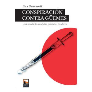 CONSPIRACION CONTRA GÜEMES - Drucaroff, Elsa