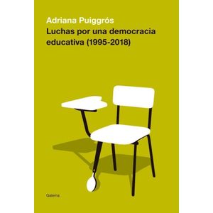 LUCHAS POR UNA DEMOCRACIA EDUCATIVA 1995 2018 - Puiggros, Adriana