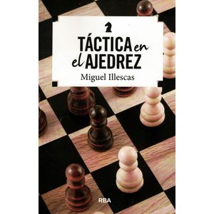 TACTICA EN EL AJEDREZ - Illescas, Miguel