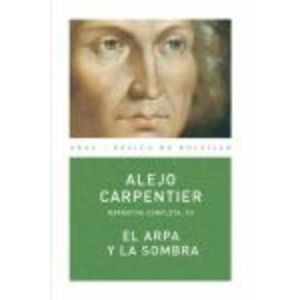 ARPA Y LA SOMBRA, EL NARRATIVA COMPLETA VII - Carpentier, Alejo