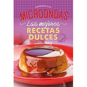 MICROONDAS LAS MEJORES RECETAS DULCES - Muñoz, Lolita
