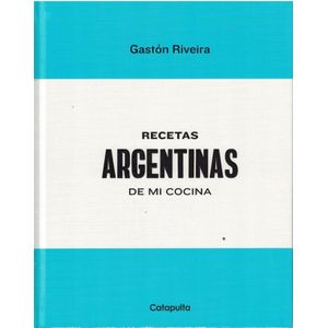 RECETAS ARGENTINAS DE MI COCINA - Riveira, Gaston