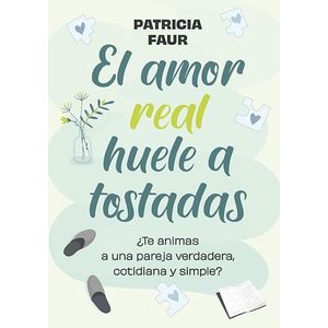 AMOR REAL HUELE A TOSTADAS, EL - Faur, Patricia