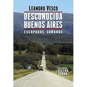 DESCONOCIDA BUENOS AIRES ESCAPADAS SOÑADAS - Vesco, Leandro