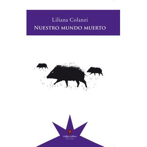 NUESTRO MUNDO MUERTO - Colanzi, Liliana