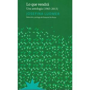 LO QUE VENDRA UNA ANTOLOGIA 1963 2013 - Ludmer, Josefina